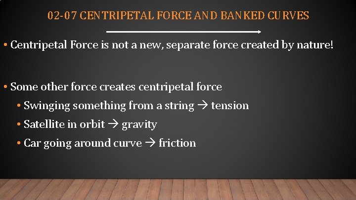 02 -07 CENTRIPETAL FORCE AND BANKED CURVES • Centripetal Force is not a new,