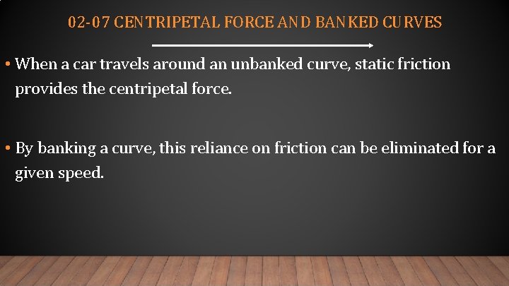 02 -07 CENTRIPETAL FORCE AND BANKED CURVES • When a car travels around an