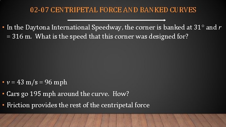 02 -07 CENTRIPETAL FORCE AND BANKED CURVES • In the Daytona International Speedway, the