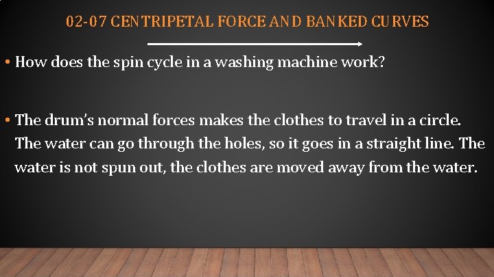 02 -07 CENTRIPETAL FORCE AND BANKED CURVES • How does the spin cycle in