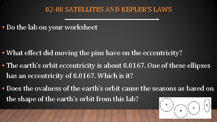 02 -08 SATELLITES AND KEPLER’S LAWS • Do the lab on your worksheet •