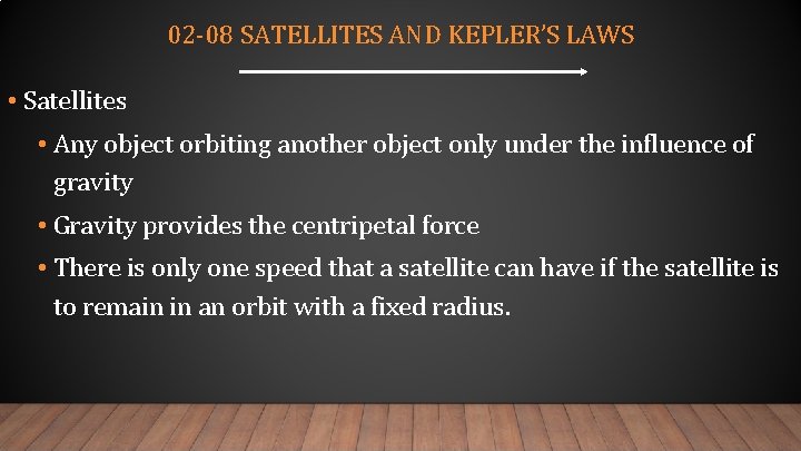 02 -08 SATELLITES AND KEPLER’S LAWS • Satellites • Any object orbiting another object