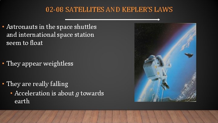 02 -08 SATELLITES AND KEPLER’S LAWS • Astronauts in the space shuttles and international