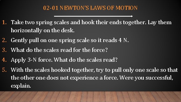 02 -01 NEWTON’S LAWS OF MOTION 1. Take two spring scales and hook their