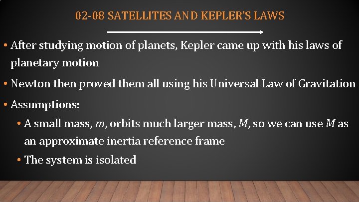 02 -08 SATELLITES AND KEPLER’S LAWS • After studying motion of planets, Kepler came