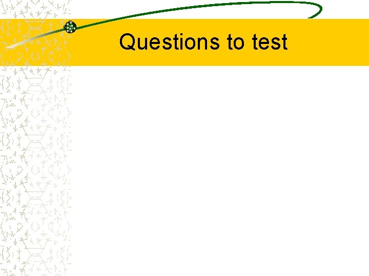 Questions to test 