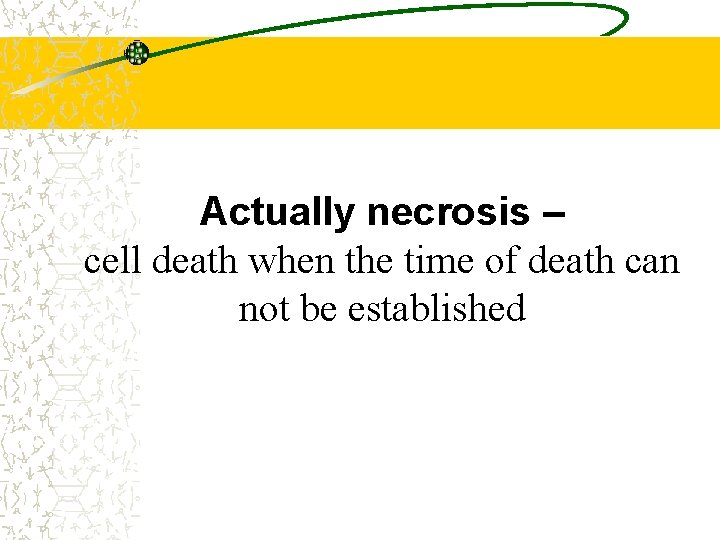 Actually necrosis – cell death when the time of death can not be established