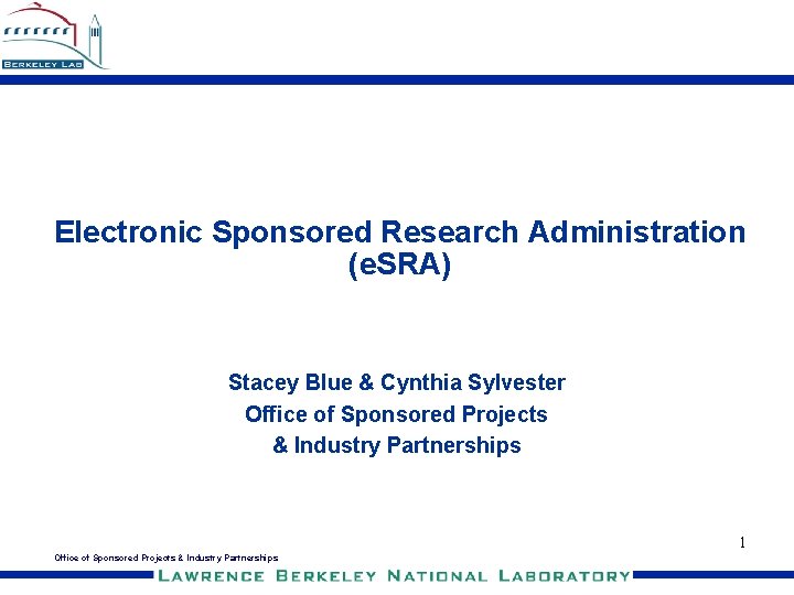 Electronic Sponsored Research Administration (e. SRA) Stacey Blue & Cynthia Sylvester Office of Sponsored