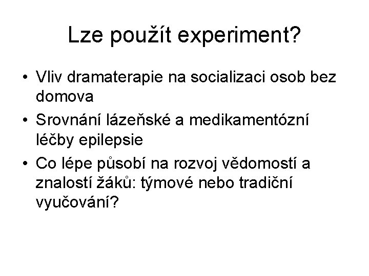 Lze použít experiment? • Vliv dramaterapie na socializaci osob bez domova • Srovnání lázeňské