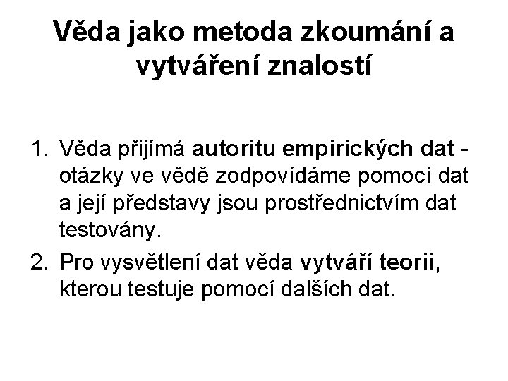 Věda jako metoda zkoumání a vytváření znalostí 1. Věda přijímá autoritu empirických dat -