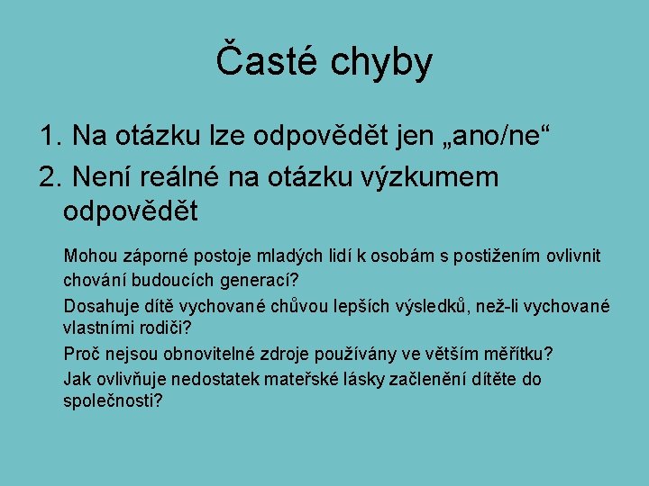 Časté chyby 1. Na otázku lze odpovědět jen „ano/ne“ 2. Není reálné na otázku