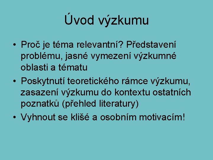 Úvod výzkumu • Proč je téma relevantní? Představení problému, jasné vymezení výzkumné oblasti a