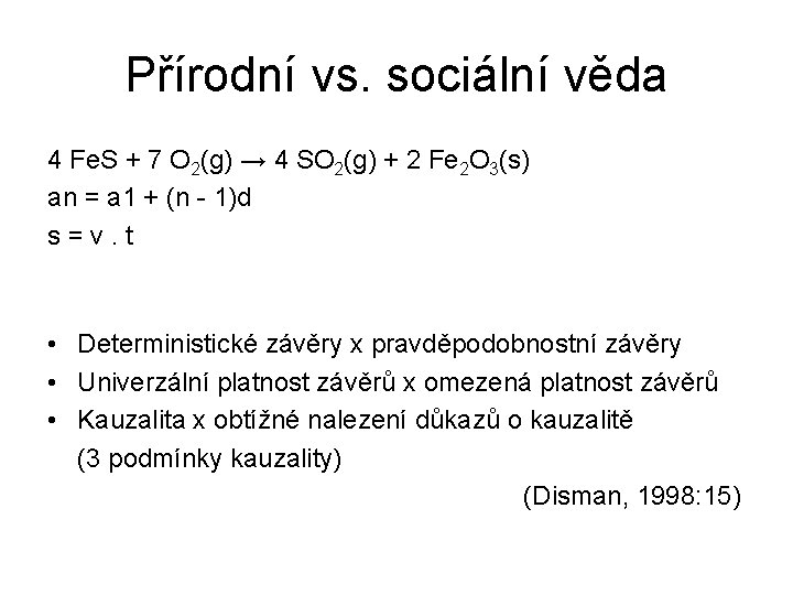 Přírodní vs. sociální věda 4 Fe. S + 7 O 2(g) → 4 SO