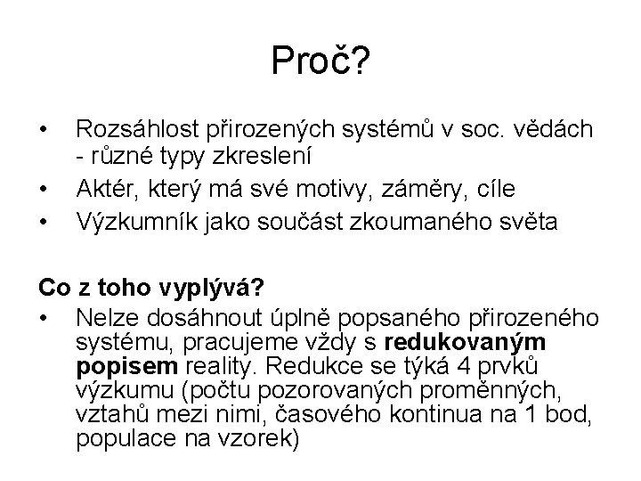 Proč? • • • Rozsáhlost přirozených systémů v soc. vědách - různé typy zkreslení