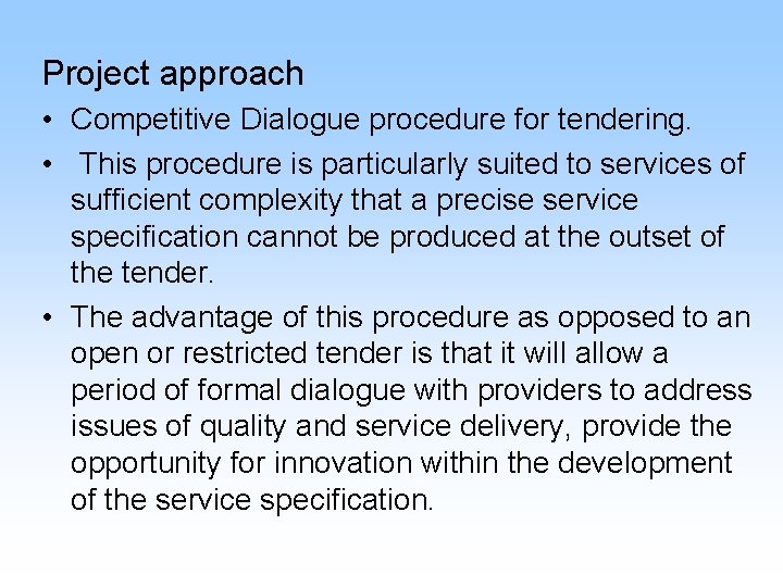 Project approach • Competitive Dialogue procedure for tendering. • This procedure is particularly suited