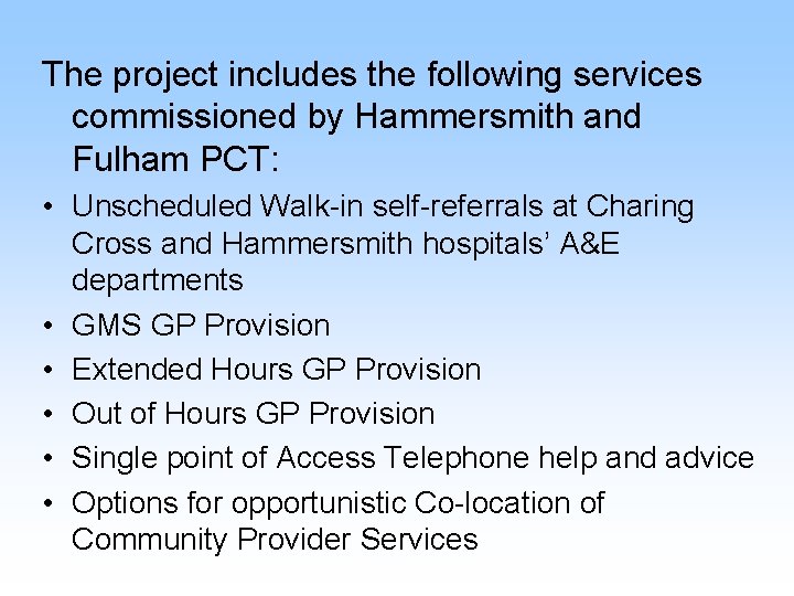 The project includes the following services commissioned by Hammersmith and Fulham PCT: • Unscheduled
