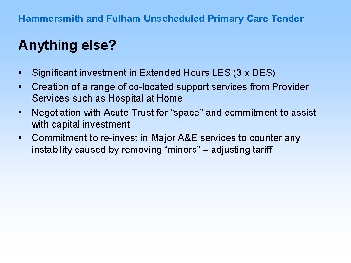 Hammersmith and Fulham Unscheduled Primary Care Tender Anything else? • Significant investment in Extended