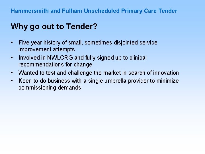 Hammersmith and Fulham Unscheduled Primary Care Tender Why go out to Tender? • Five