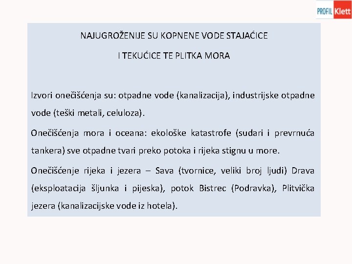 NAJUGROŽENIJE SU KOPNENE VODE STAJAĆICE I TEKUĆICE TE PLITKA MORA Izvori onečišćenja su: otpadne
