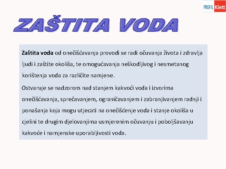 Zaštita voda od onečišćavanja provodi se radi očuvanja života i zdravlja ljudi i zaštite
