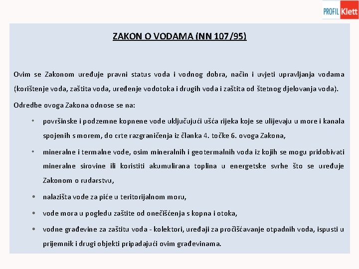ZAKON O VODAMA (NN 107/95) Ovim se Zakonom uređuje pravni status voda i vodnog