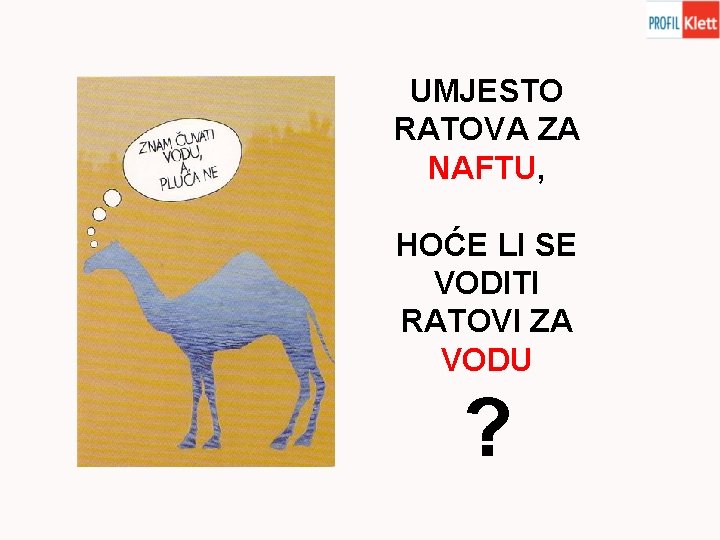 UMJESTO RATOVA ZA NAFTU, HOĆE LI SE VODITI RATOVI ZA VODU ? 