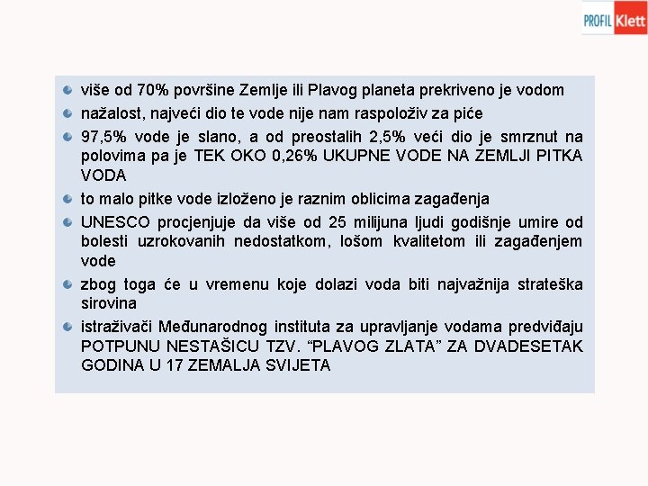 više od 70% površine Zemlje ili Plavog planeta prekriveno je vodom nažalost, najveći dio