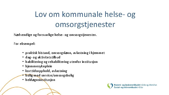 Lov om kommunale helse- og omsorgstjenester Nødvendige og forsvarlige helse- og omsorgstjenester. For eksempel: