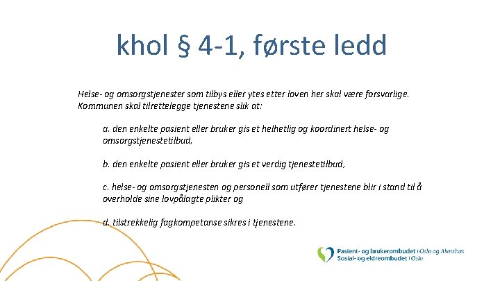 khol § 4 -1, første ledd Helse- og omsorgstjenester som tilbys eller ytes etter