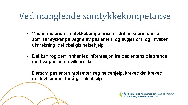 Ved manglende samtykkekompetanse • Ved manglende samtykkekompetanse er det helsepersonellet som samtykker på vegne