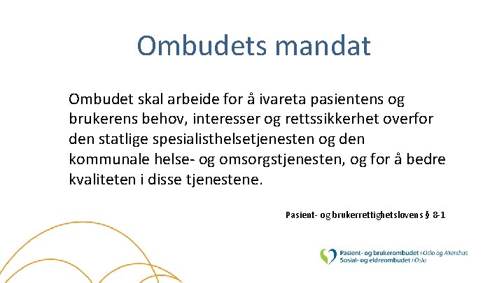 Ombudets mandat Ombudet skal arbeide for å ivareta pasientens og brukerens behov, interesser og