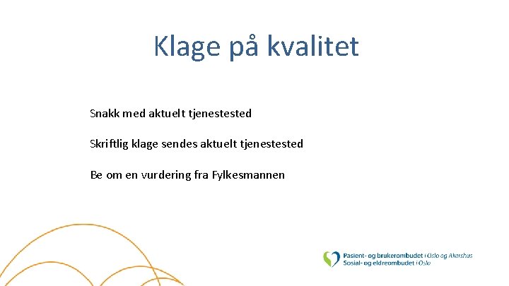 Klage på kvalitet Snakk med aktuelt tjenestested Skriftlig klage sendes aktuelt tjenestested Be om