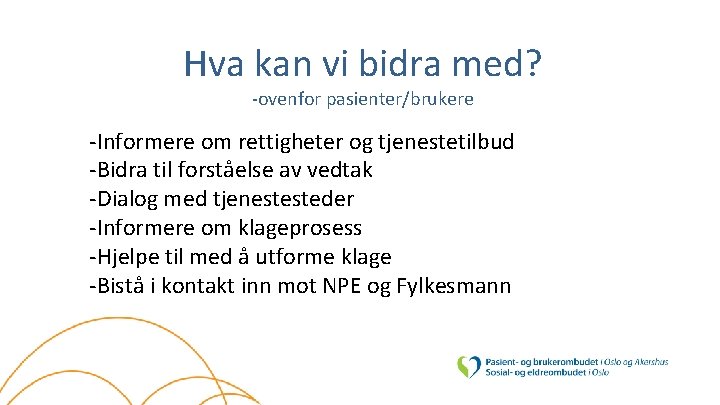 Hva kan vi bidra med? -ovenfor pasienter/brukere -Informere om rettigheter og tjenestetilbud -Bidra til