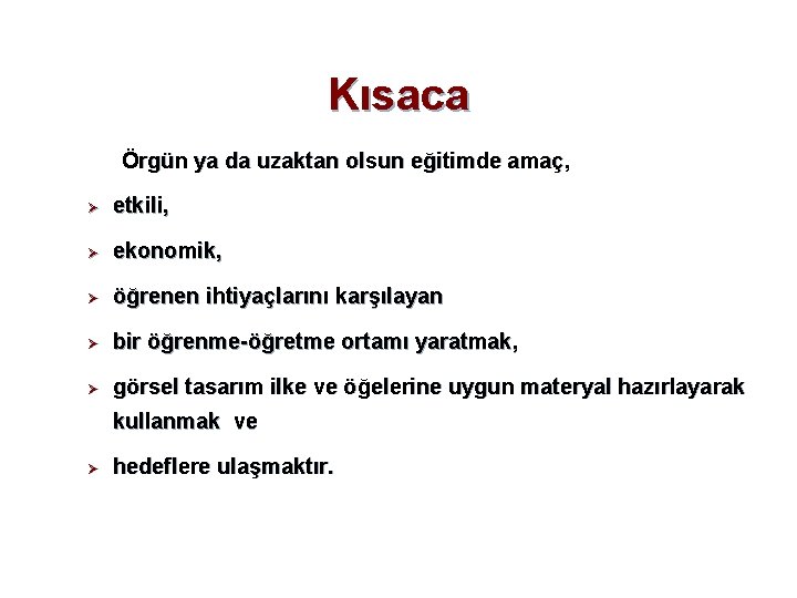 Kısaca Örgün ya da uzaktan olsun eğitimde amaç, Ø etkili, Ø ekonomik, Ø öğrenen