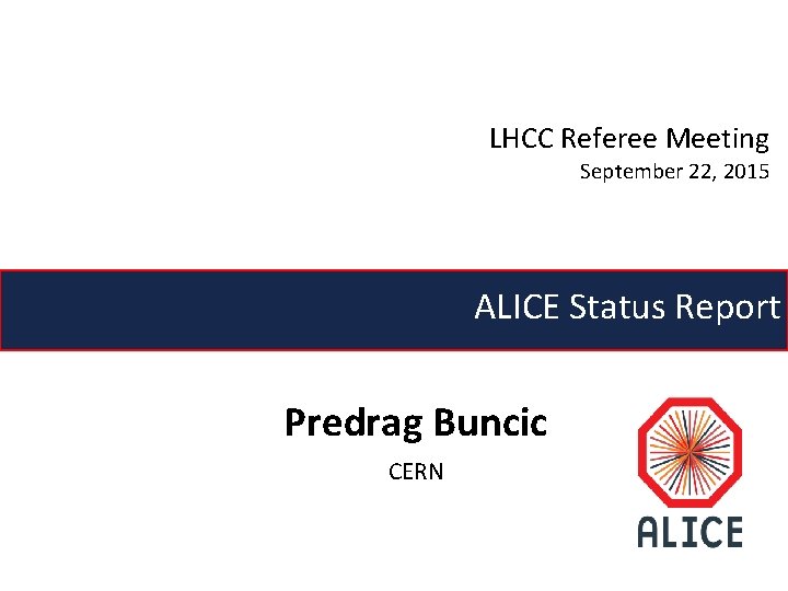 LHCC Referee Meeting September 22, 2015 ALICE Status Report Predrag Buncic CERN 