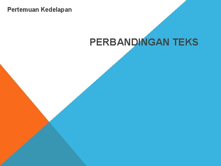 Pertemuan Kedelapan PERBANDINGAN TEKS 