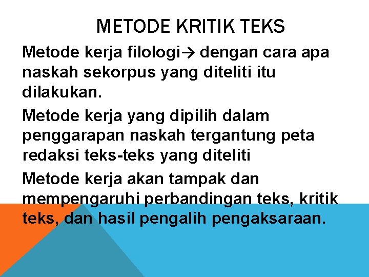 METODE KRITIK TEKS Metode kerja filologi→ dengan cara apa naskah sekorpus yang diteliti itu