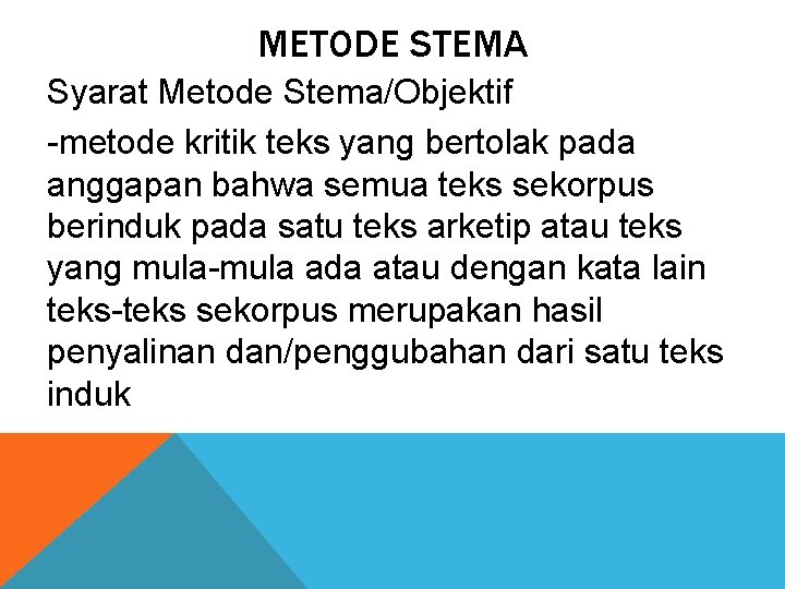 METODE STEMA Syarat Metode Stema/Objektif -metode kritik teks yang bertolak pada anggapan bahwa semua