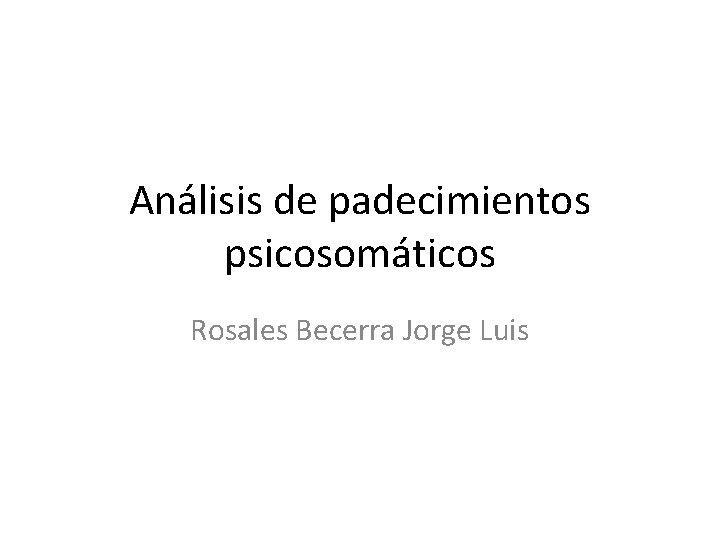 Análisis de padecimientos psicosomáticos Rosales Becerra Jorge Luis 