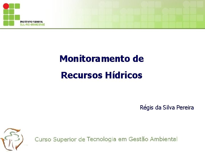 Monitoramento de Recursos Hídricos Régis da Silva Pereira 