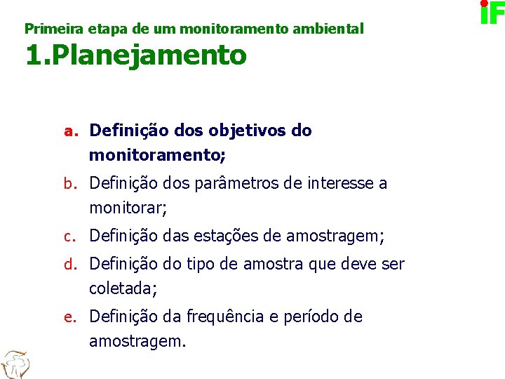 Primeira etapa de um monitoramento ambiental 1. Planejamento a. Definição dos objetivos do monitoramento;