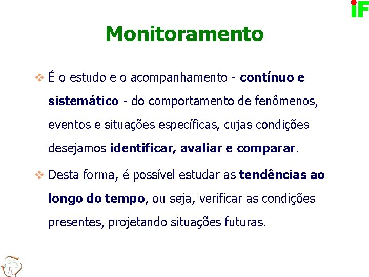 Monitoramento v É o estudo e o acompanhamento - contínuo e sistemático - do