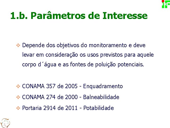 Planejamento 1. b. Parâmetros de Interesse v Depende dos objetivos do monitoramento e deve