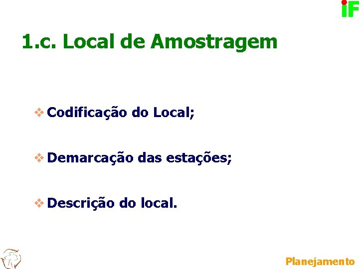 1. c. Local de Amostragem v Codificação do Local; v Demarcação das estações; v