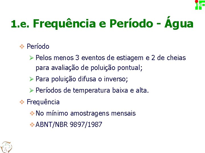 Planejamento 1. e. Frequência e Período - Água v Período Ø Pelos menos 3