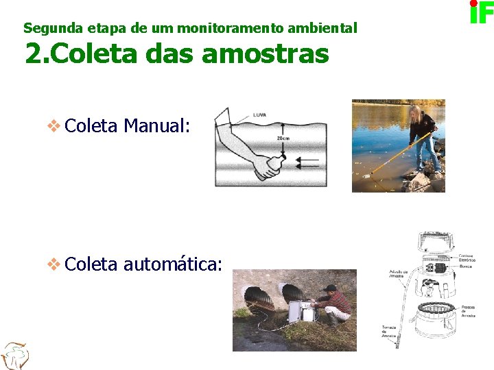 Segunda etapa de um monitoramento ambiental 2. Coleta das amostras v Coleta Manual: v