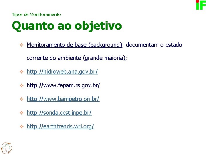 Tipos de Monitoramento Quanto ao objetivo v Monitoramento de base (background): documentam o estado
