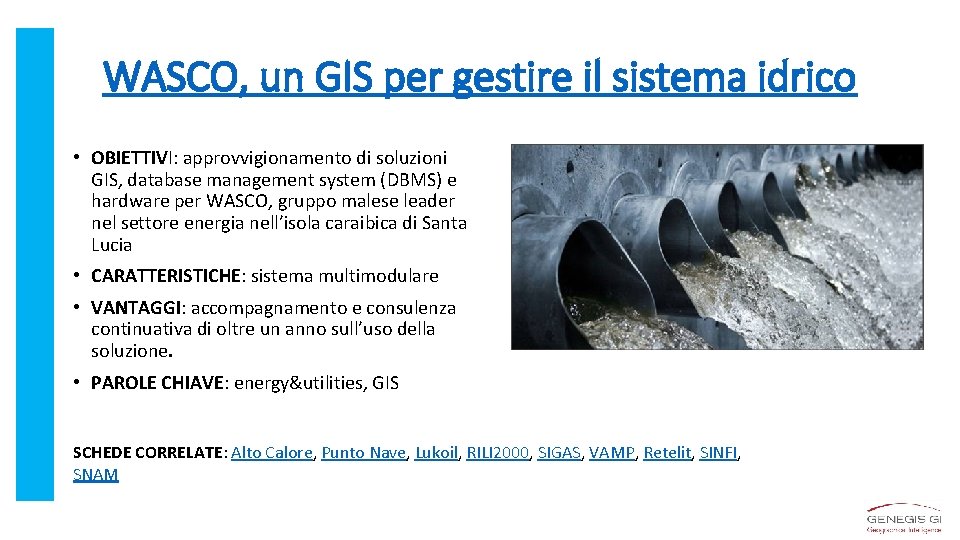 WASCO, un GIS per gestire il sistema idrico • OBIETTIVI: approvvigionamento di soluzioni GIS,