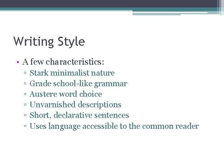 Writing Style • A few characteristics: ▫ ▫ ▫ Stark minimalist nature Grade school-like