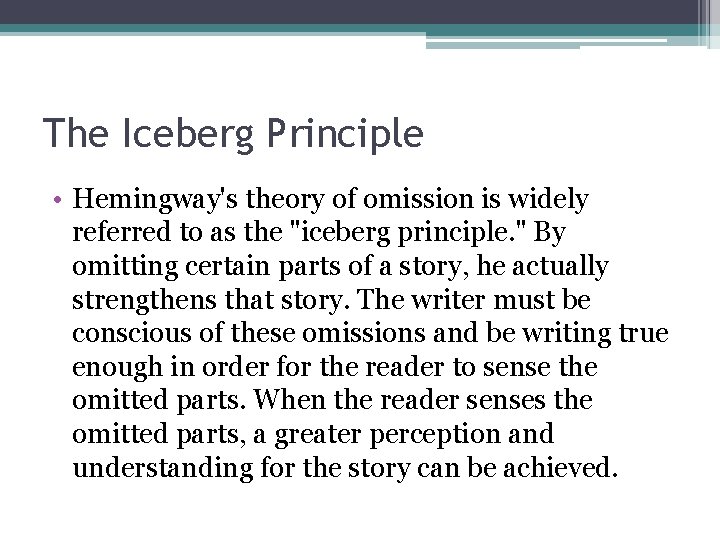 The Iceberg Principle • Hemingway's theory of omission is widely referred to as the